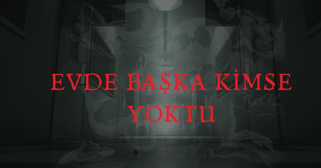 psikolojik korku hikayesi: evde başka kimse yoktu