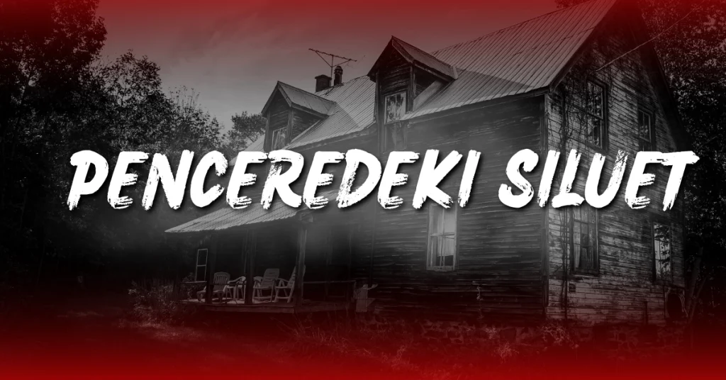 kısa korku hikayesi: penceredeki silüet
